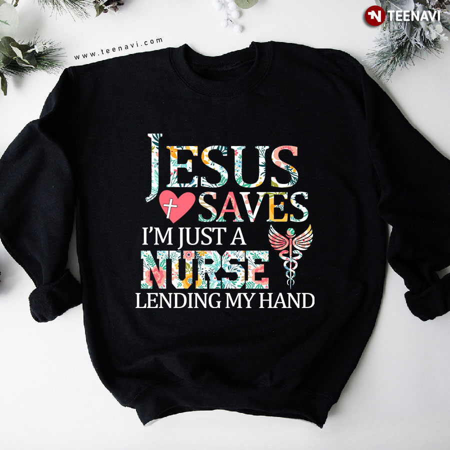 Jesus Saves I'm Just A Nurse Lending My Hand Sweatshirt