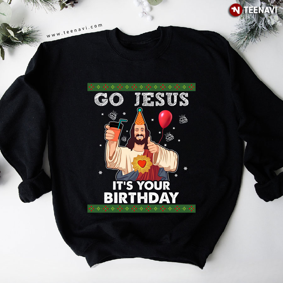 Go Jesus It's Your Birthday Ugly Christmas Sweatshirt