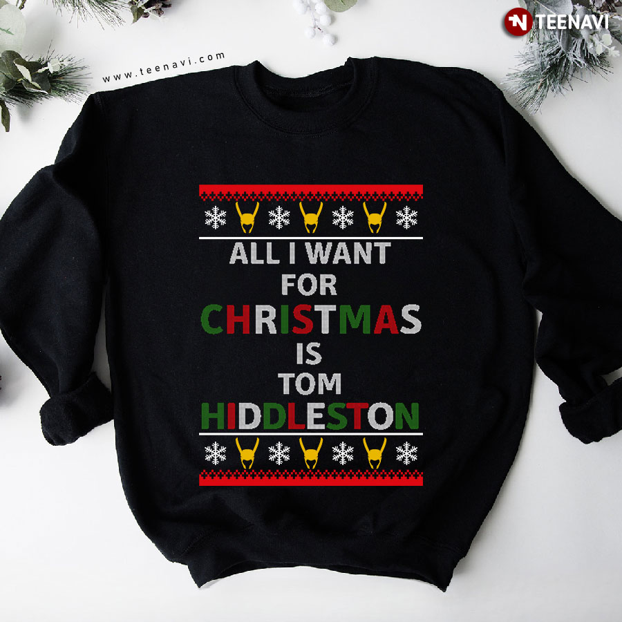 All I Want For Christmas Is Tom Hiddleston Ugly Christmas Sweatshirt