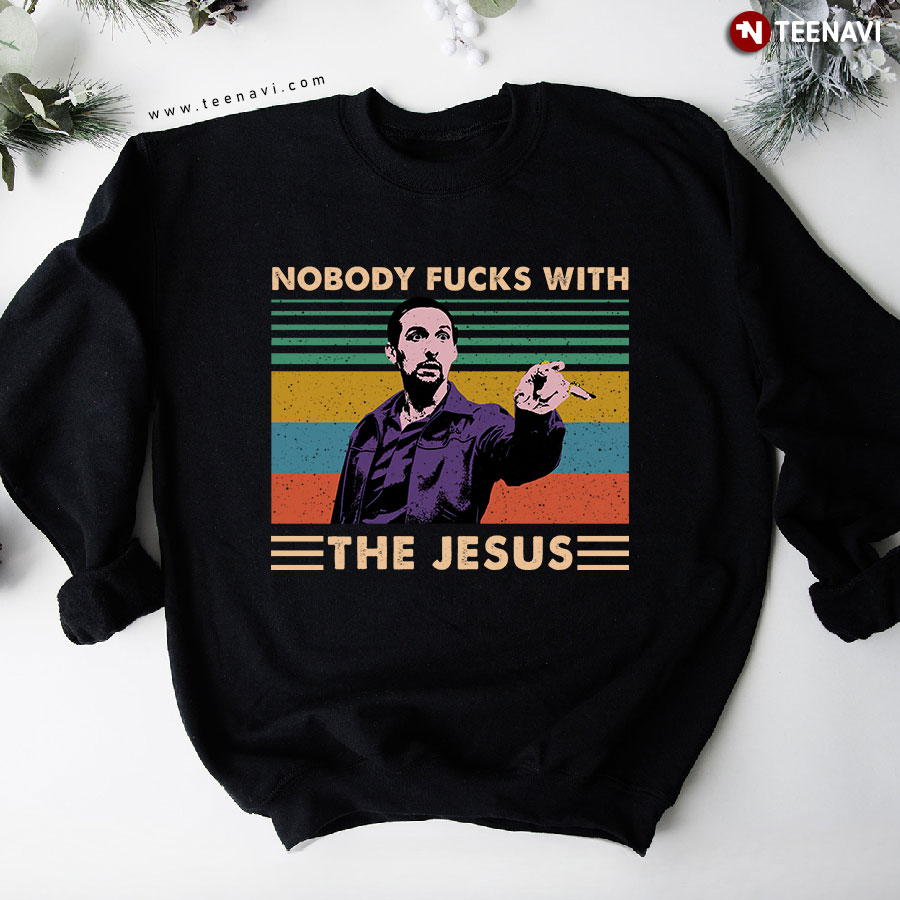 The Big Lebowski Jesus Quintana Nobody Fucks With The Jesus Vintage Sweatshirt