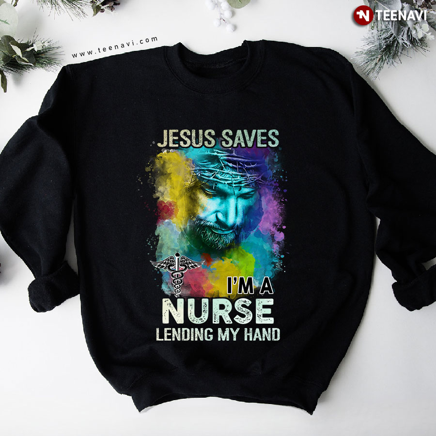 Jesus Saves I'm A Nurse Lending My Hand Caduceus Sweatshirt