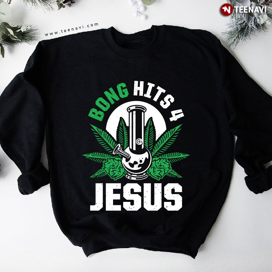 Thc Marijuana Stoner Cannabis Weed Smoker Bong Hits 4 Jesus Sweatshirt
