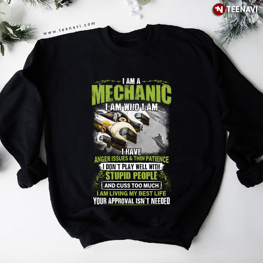 I Am A Mechanic I Am Who I Am I Have Anger Issues & Thin Patience Sweatshirt