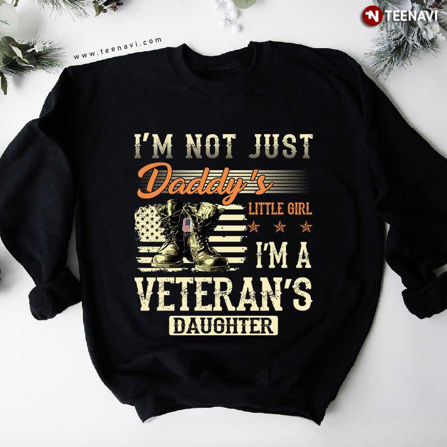 I'm Not Just Daddy's Little Girl I'm A Veteran Daughter American Flag Sweatshirt