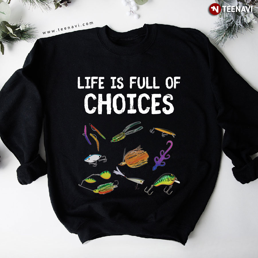 Life Is Full Of Choices Fishing Fisherman Sweatshirt
