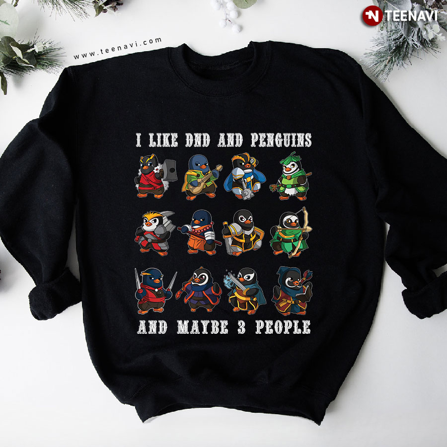 I Like DnD And Penguins And Maybe 3 People Dungeons & Dragons Game Sweatshirt