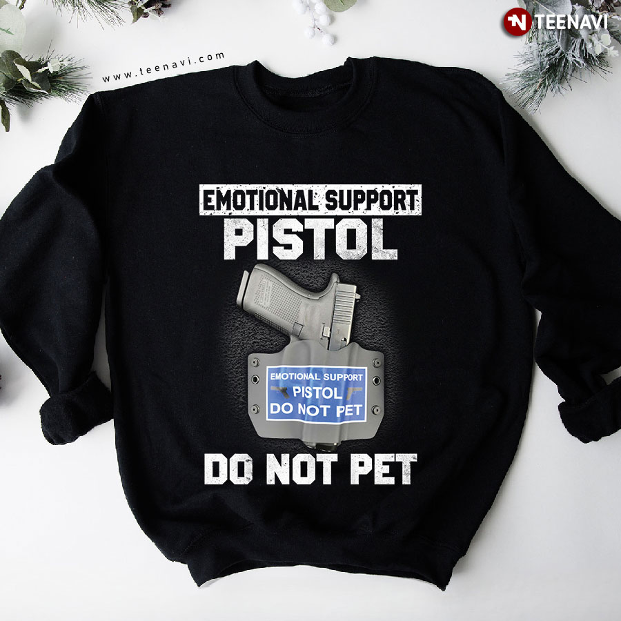 Emotional Support Pistol Do Not Pet Gun Sweatshirt