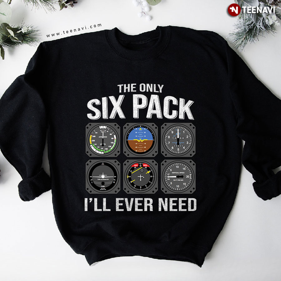 The Only Six Pack I'll Ever Need Pilot Airplane Sweatshirt