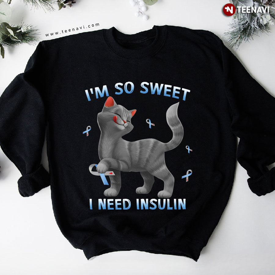 I'm So Sweet I Need Insulin Cat With Gray Blue Ribbons Diabetes Awareness Sweatshirt