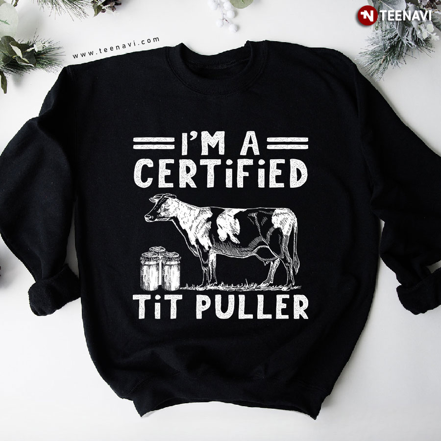 I'm A Certified Tit Puller Dairy Cow Farmer Sweatshirt