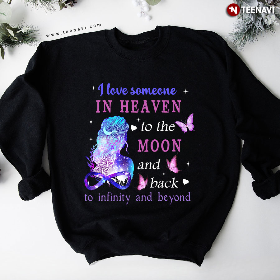 I Love Someone In Heaven To The Moon And Back To Infinity And Beyond Girl Butterfly Sweatshirt