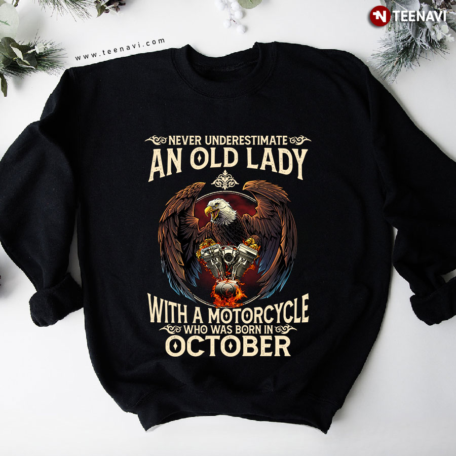 Never Underestimate An Old Lady With A Motorcycle Who Was Born In October Eagle Sweatshirt