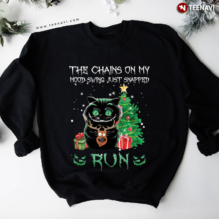 The Chains On My Mood Swing Just Snapped Run Cheshire Cat Christmas Sweatshirt