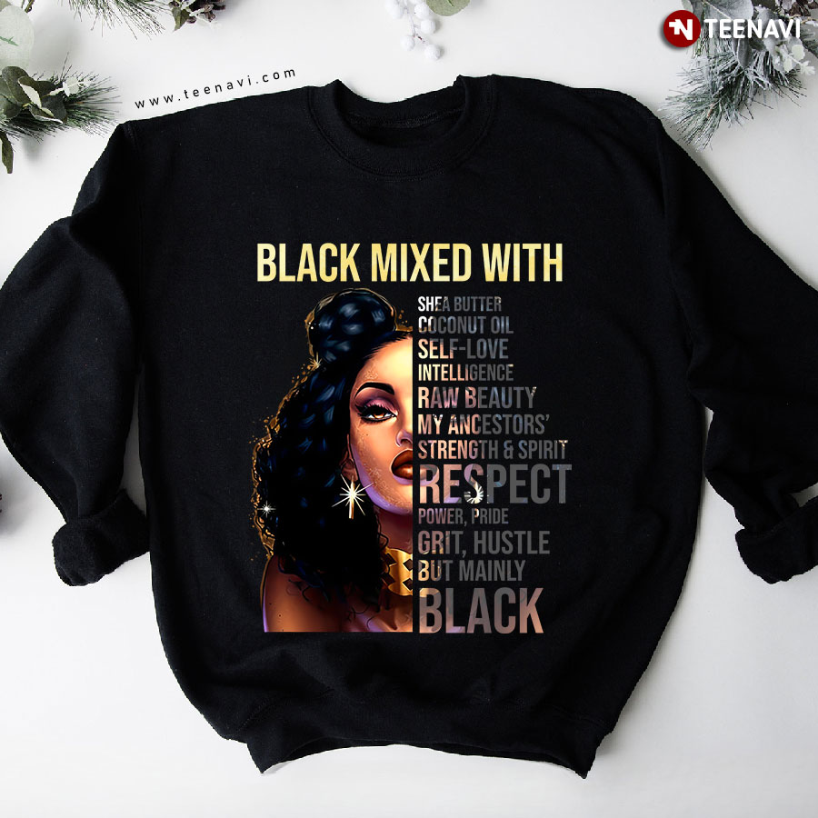 Black Mixed With Shea Butter Coconut Oil Self-love Intelligence Raw Beauty But Mainly Black Sweatshirt