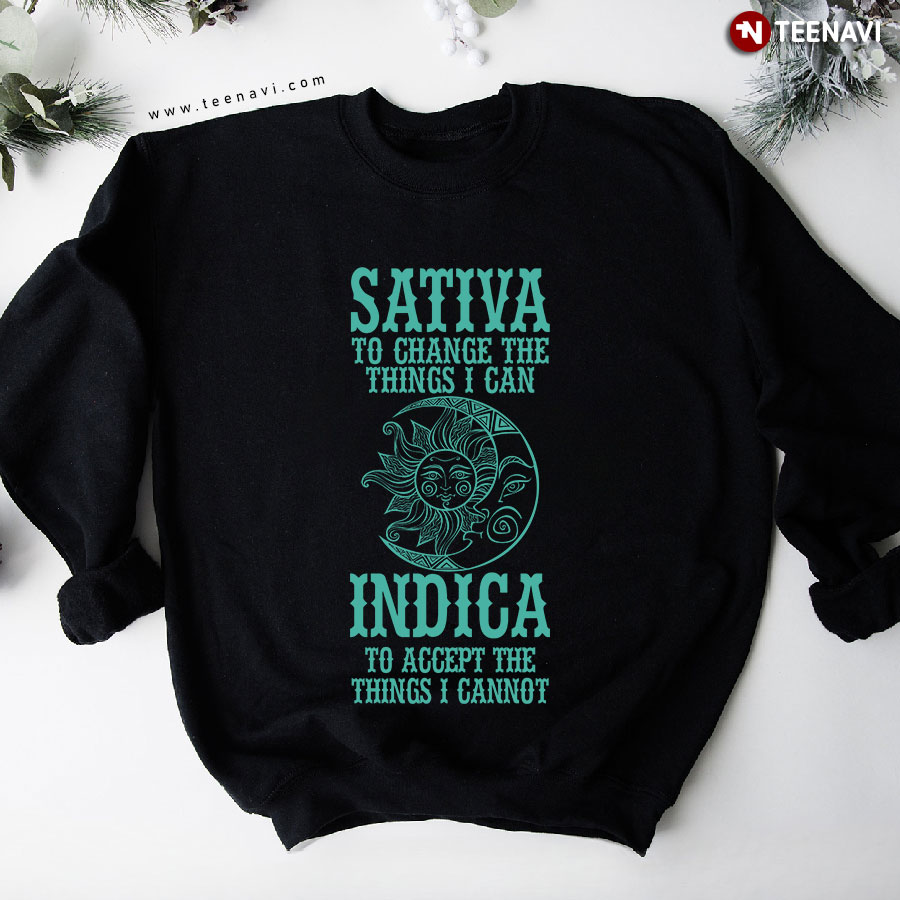 Sativa To Change The Things I Can Indica To Accept Cannabis Weed Sun Moon Sweatshirt