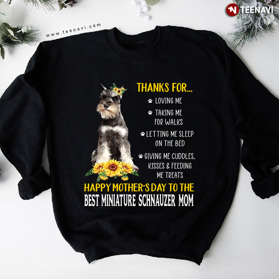 Thanks For Loving Me Happy Mother's Day To The Best Miniature Schnauzer Mom Sweatshirt
