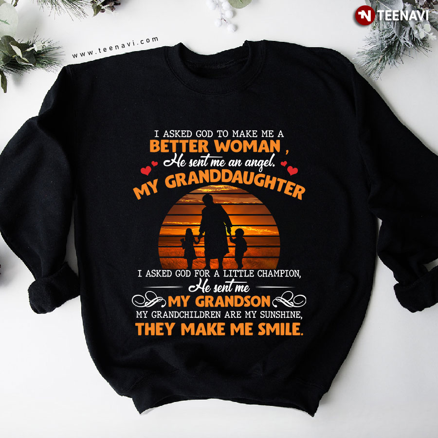 I Asked God To Make Me An Better Woman He Sent Me An Angel My Granddaughter Vintage Sweatshirt