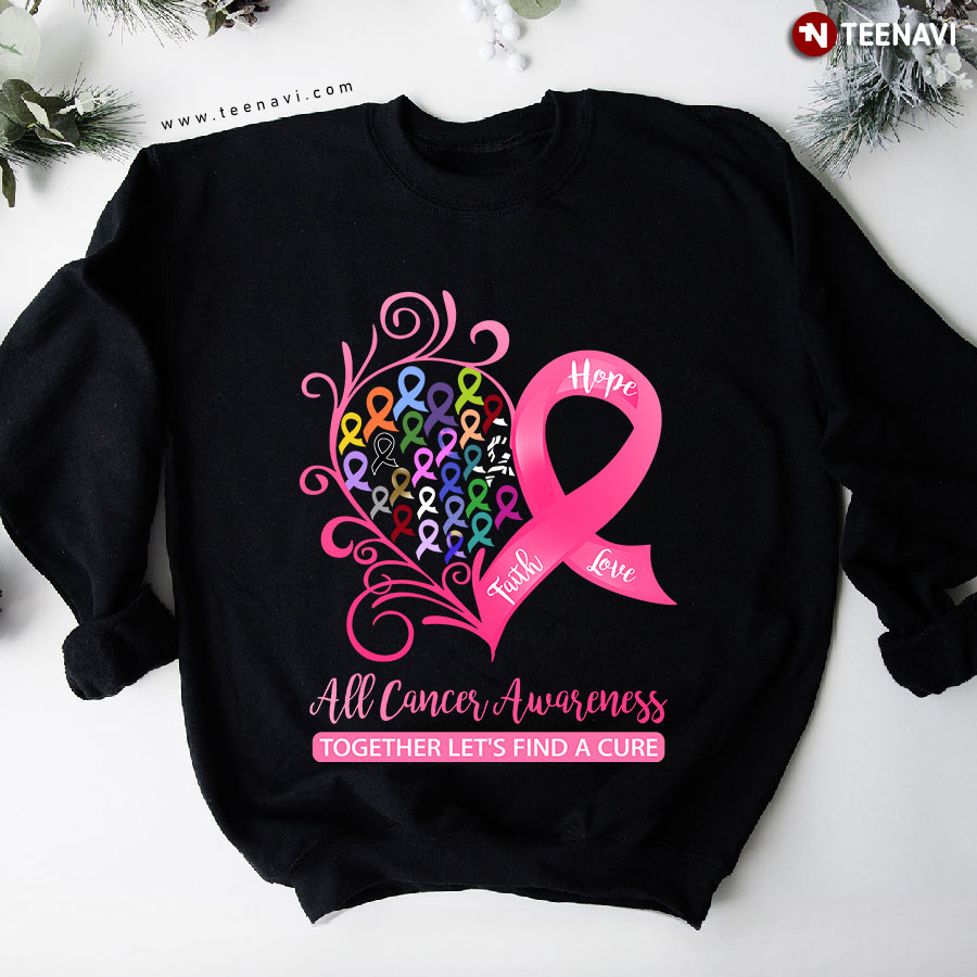 Hope Faith Love All Cancer Awareness Together Let's Find A Cure Sweatshirt