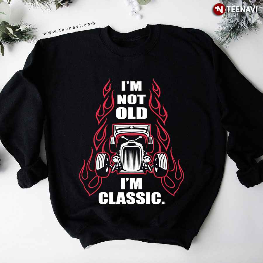 I'm Not Old I'm Classic Red Hot Rod Lover Sweatshirt