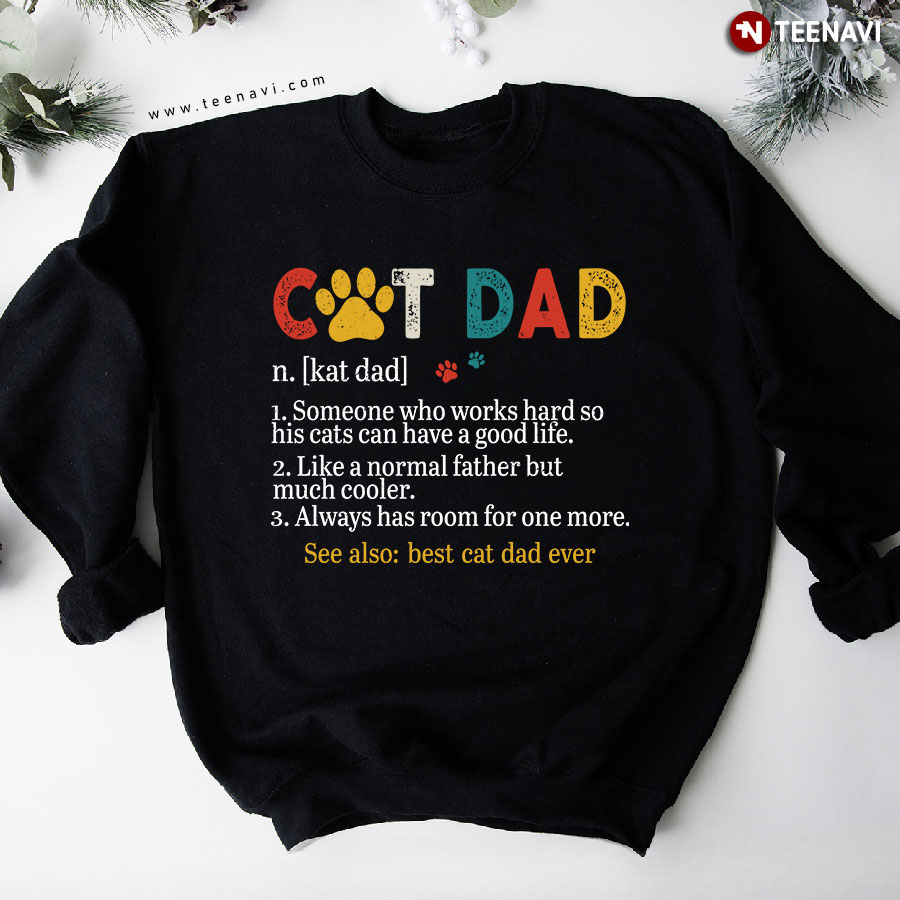 Cat Dad Someone Who Works Hard So His Cats Can Have A Good Life Best Cat Dad Ever Sweatshirt