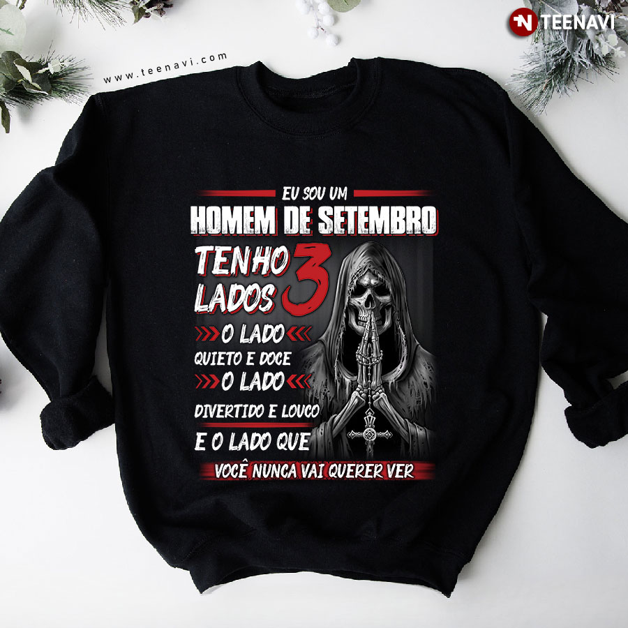 Eu Sou Um Homem De Setembro Tenho 3 Lados Skeleton September Man Birthday Sweatshirt
