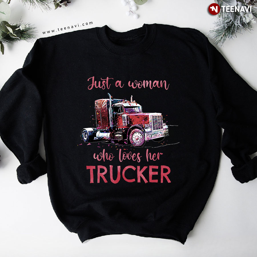 Just A Woman Who Loves Her Trucker Sweatshirt