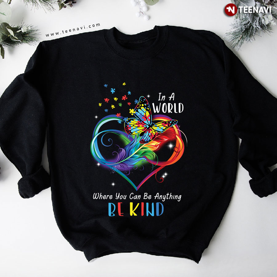 In World Where You Can Be Anything Be Kind Butterfly Heart Autism Puzzle Piece Sweatshirt