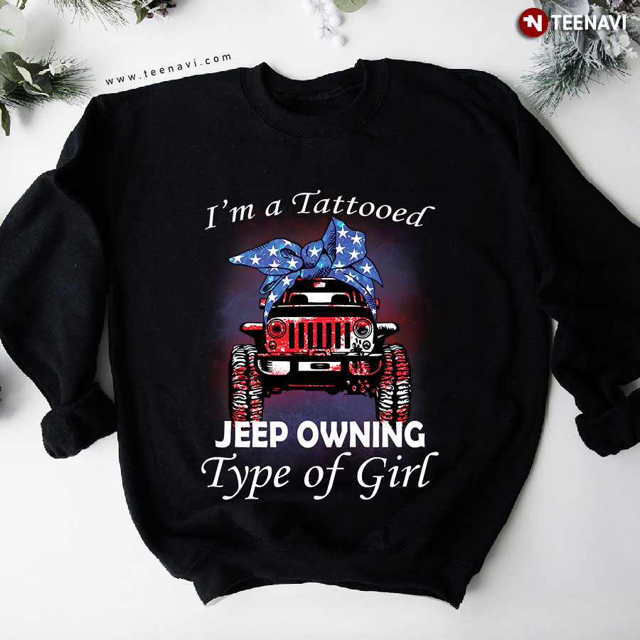 I'm A Tattooed Jeep Owning Type Of Girl Jeep With Headband Sweatshirt