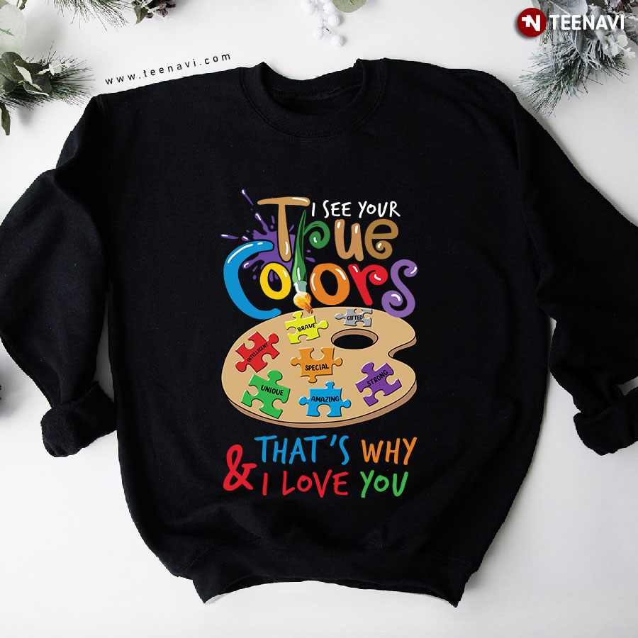 I See Your True Colors & That's Why I Love You Paint Brush Palette Autism Awareness Sweatshirt