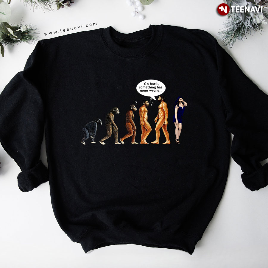Go Back, Something Has Gone Wrong Human Evolution Sweatshirt