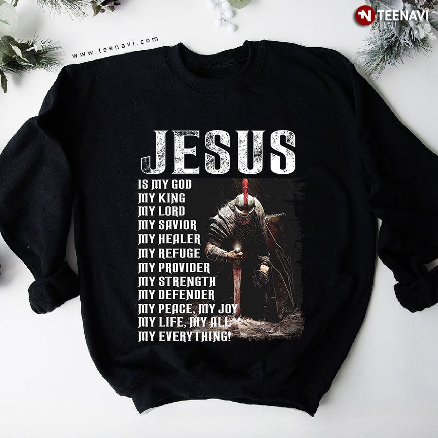 Jesus Is My God My King My Lord My Savior My Healer Warrior Sweatshirt