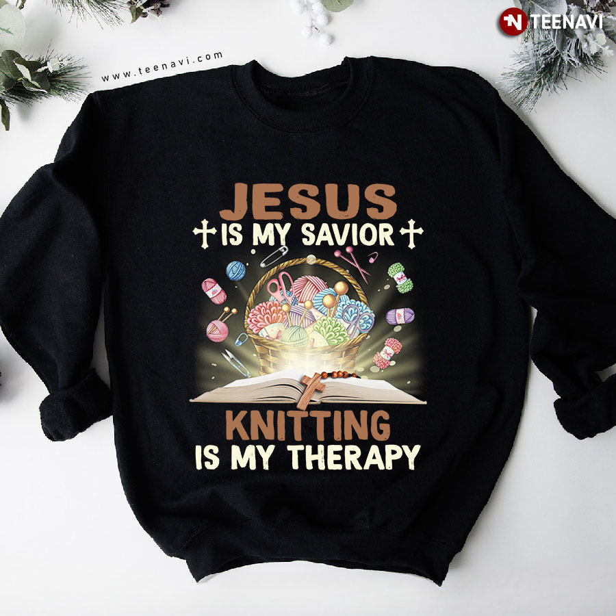Jesus Is My Savior Knitting Is My Therapy Yarn And Bible Book Sweatshirt