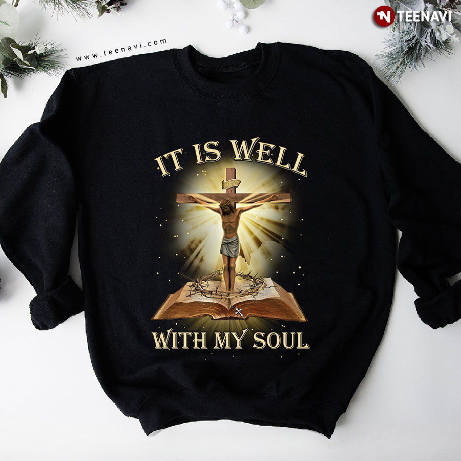 It Is Well With My Soul Jesus Bible Book And Cross Sweatshirt