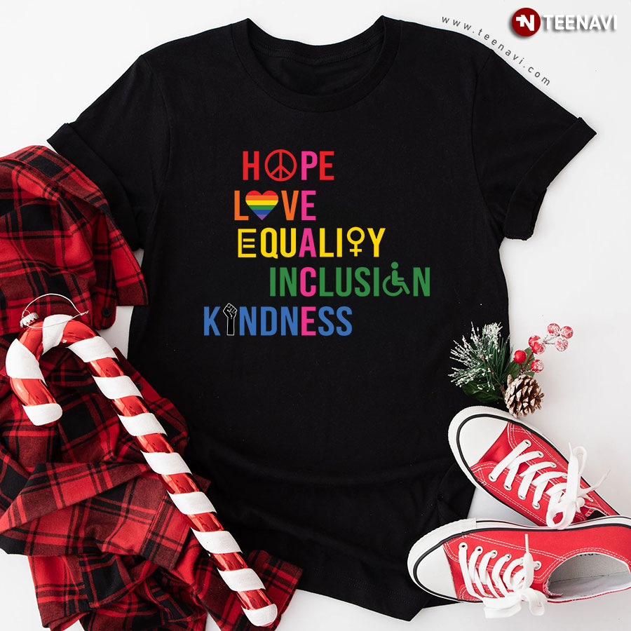 Hope Love Equality Inclusion Kindness T-Shirt