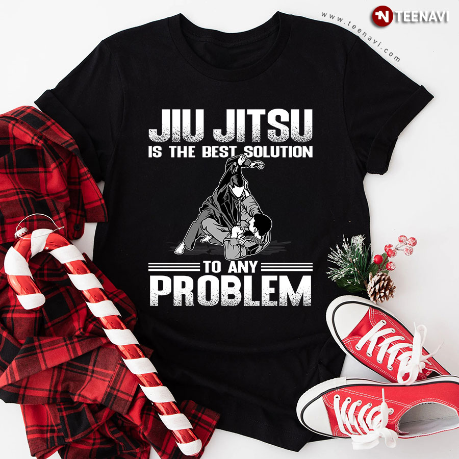 Jiu Jitsu Is The Best Solution To Any Problem T-Shirt