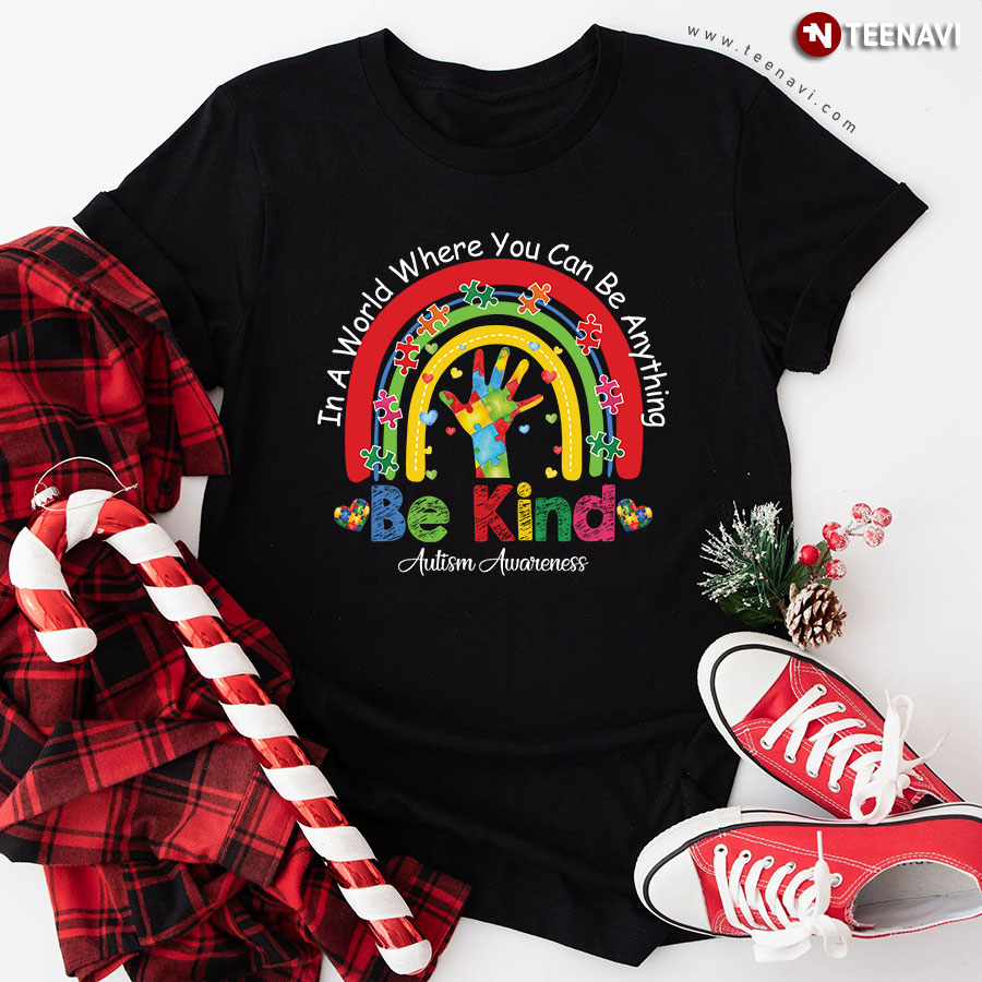 In A World Where You Can Be Anything Be Kind Autism Awareness Rainbow T-Shirt