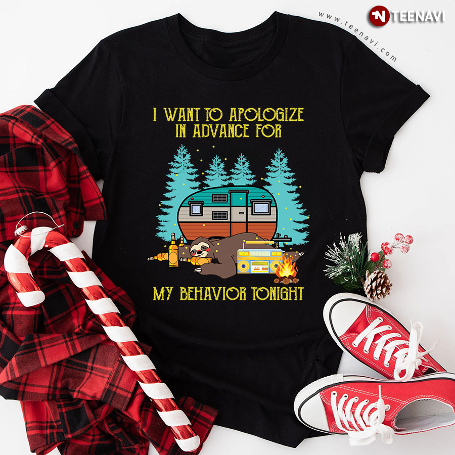 I Want To Apologize In Advance For My Behavior Tonight Sloth Camping T-Shirt