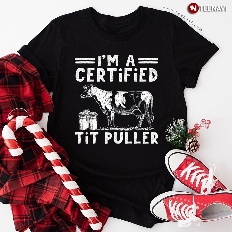 I'm A Certified Tit Puller Dairy Cow Farm T-Shirt
