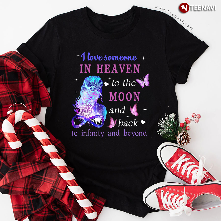I Love Someone In Heaven To The Moon And Back To Infinity And Beyond T-Shirt