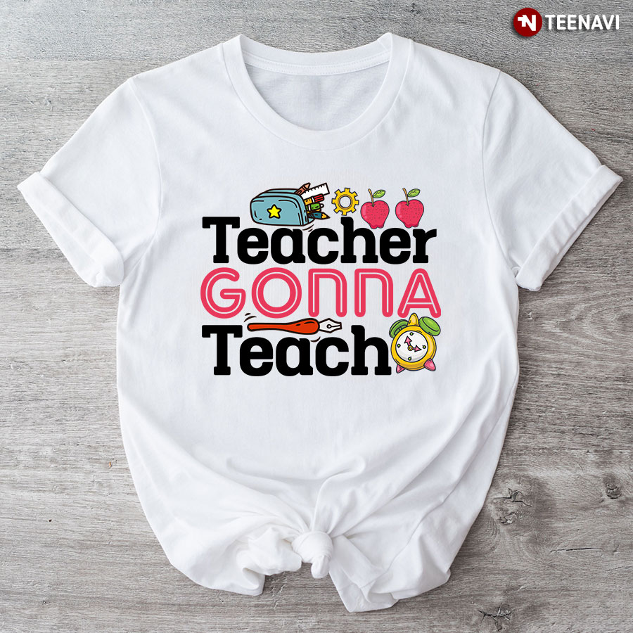 Teacher Gonna Teach Stationery Apple Back To School T-Shirt