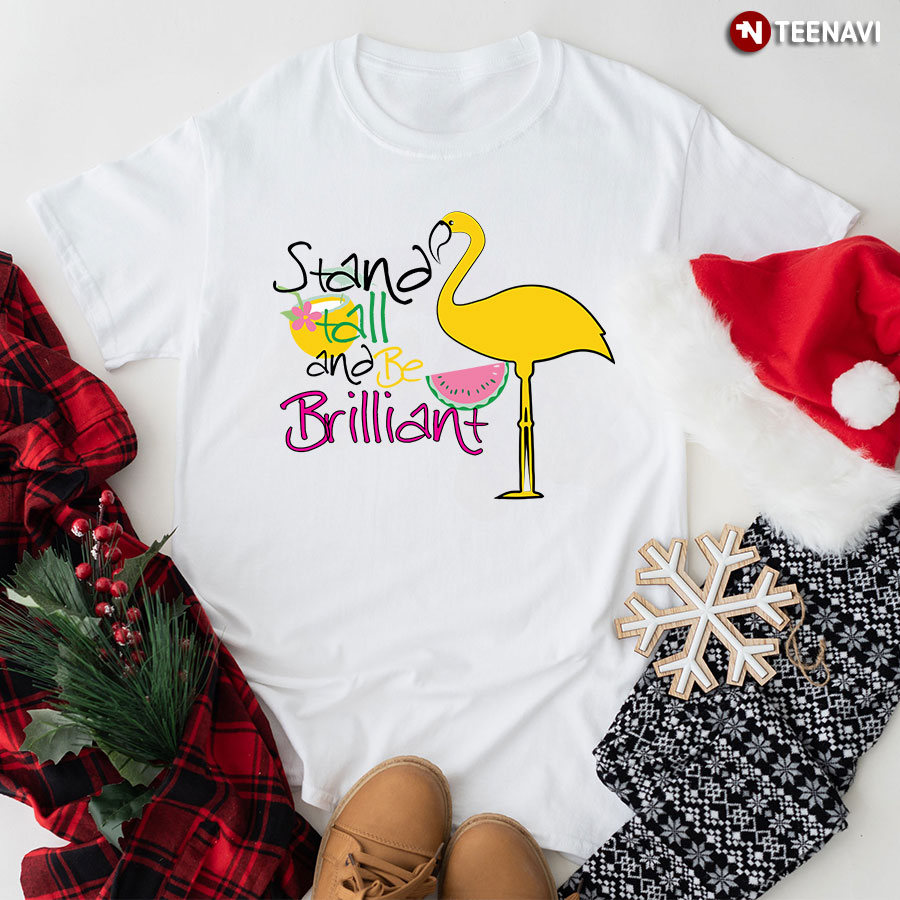 Stand Tall And Be Brilliant Flamingo T-Shirt