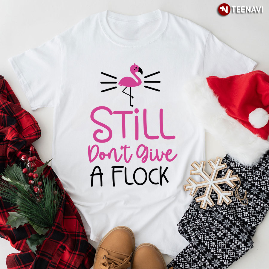 Still Don't Give A Flock Flamingo T-Shirt