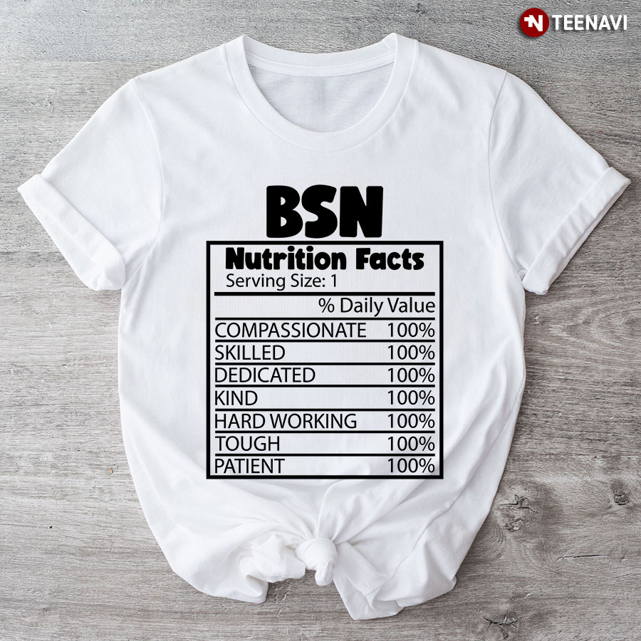BSN Nutriton Facts Bachelor Of Science In Nursing Nurse T-Shirt