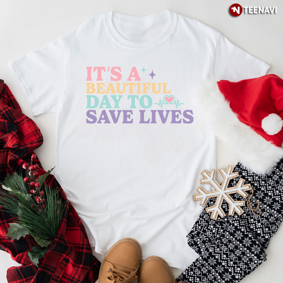 It's A Beautiful Day To Save Lives Heartbeat T-Shirt