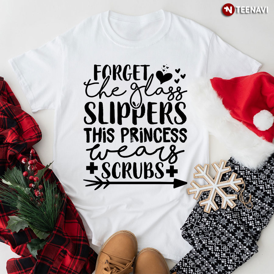 Forget The Glass Slippers This Princess Wears Scrubs Heart Nurse T-Shirt