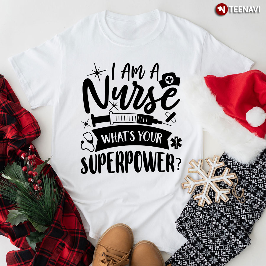 I’m A Nurse What’s Your Superpower? T-Shirt - Small Tee