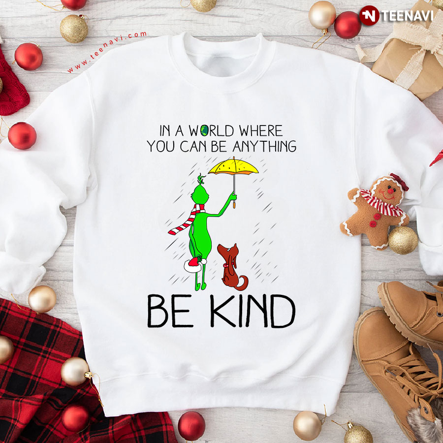 In A World Where You Can Be Anything Be Kind Christmas Grinch Dog Sweatshirt