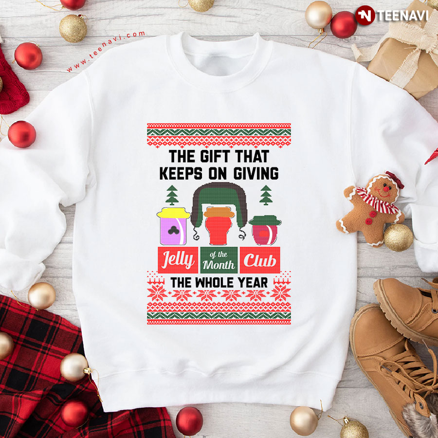 The Gift That Keeps On Giving Jelly Of The Month Club The Whole Year Christmas Sweatshirt