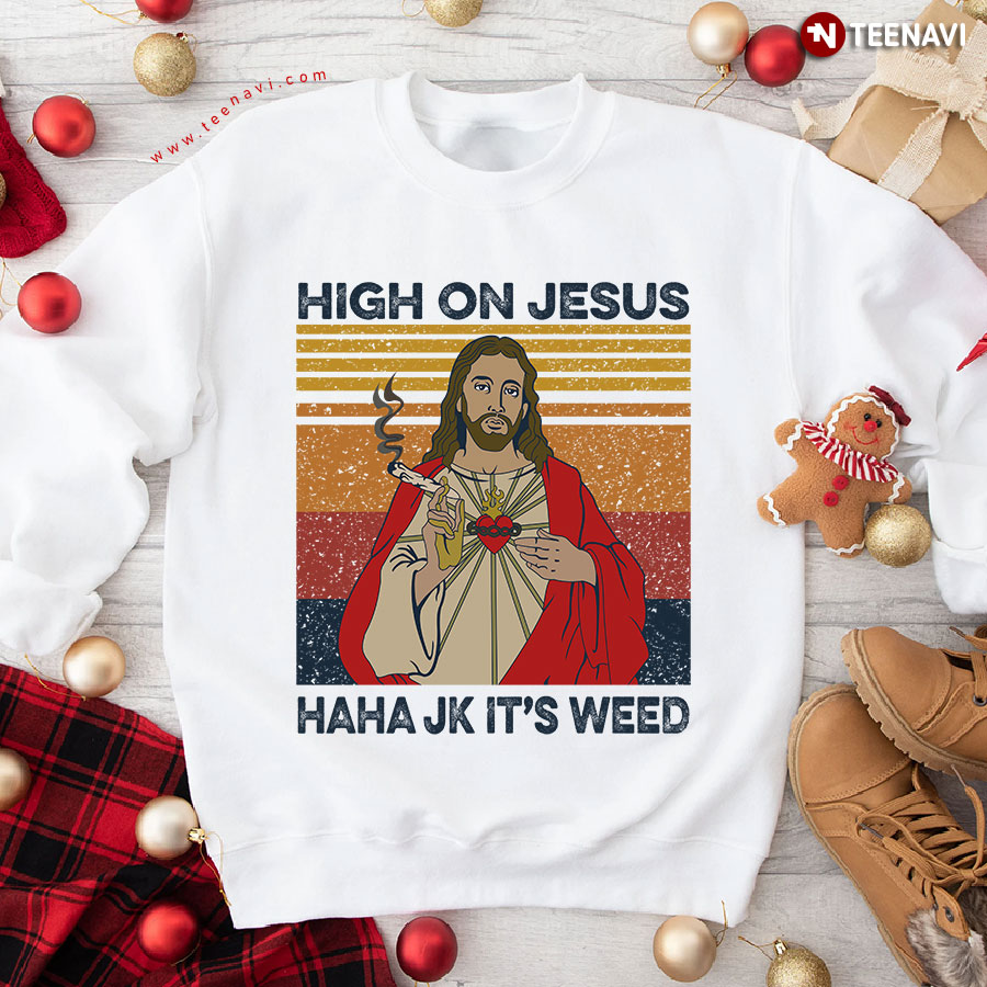 High On Jesus Haha JK It's Weed Vintage Sweatshirt