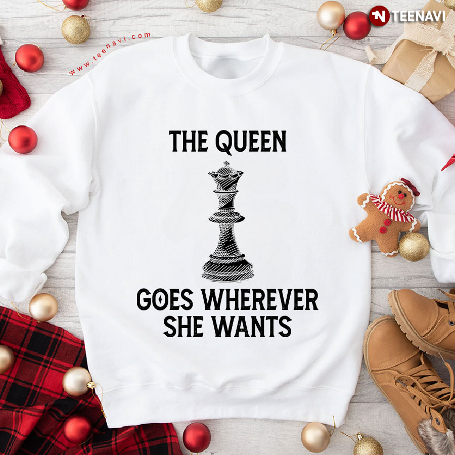 The Queen Goes Wherever She Wants Chess Game Sweatshirt